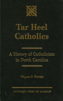 Image for Tar Heel Catholics : A History of Catholicism in North Carolina