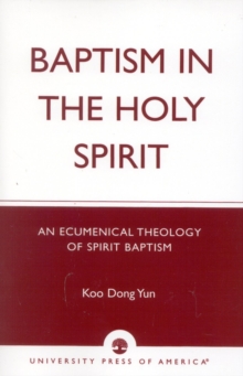 Image for Baptism in the Holy Spirit : An Ecumenical Theology of Spirit Baptism