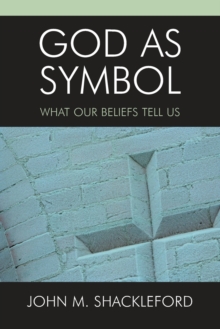 Image for God as Symbol : What Our Beliefs Tell Us