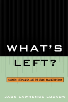 Image for What's Left? : Marxism, Utopianism, and the Revolt against History