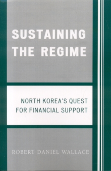 Image for Sustaining the Regime : North Korea's Quest for Financial Support
