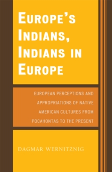 Europe’s Indians, Indians in Europe: European Perceptions and Appropriations of Native American Cultures from Pocahontas to the Present