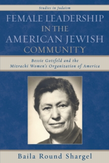 Female Leadership in the American Jewish Community: Bessie Gotsfeld and the Mizrachi Women’s Organization of America