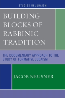 Image for Building Blocks of Rabbinic Tradition : The Documentary Approach to the Study of Formative Judaism