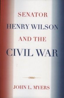 Image for Senator Henry Wilson and the Civil War