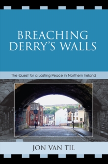 Breaching Derry’s Walls: The Quest for a Lasting Peace in Northern Ireland