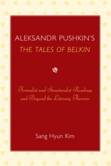 Aleksandr Pushkin’s ‘The Tales of Belkin’: Formalist and Structuralist Readings and Beyond the Literary Theories
