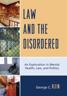 Image for Law and the Disordered : An Explanation in Mental Health, Law, and Politics