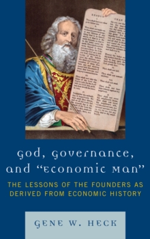 Image for God, Governance, and Economic Man : The Lessons of the Founders as Derived from Economic History
