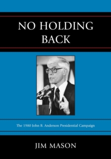 Image for No Holding Back : The 1980 John B. Anderson Presidential Campaign