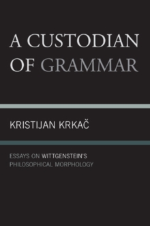 Image for A Custodian of Grammar : Essays on Wittgenstein's Philosophical Morphology