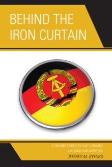 Image for Behind the Iron Curtain : A Teacher's Guide to East Germany and Cold War Activities