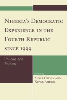 Nigeria’s Democratic Experience in the Fourth Republic since 1999: Policies and Politics