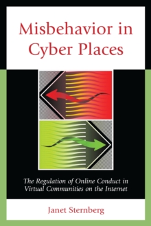 Misbehavior in Cyber Places: The Regulation of Online Conduct in Virtual Communities on the Internet