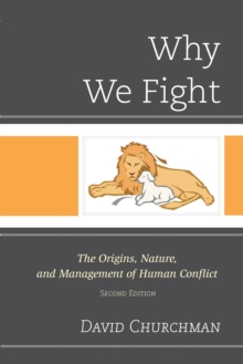 Image for Why We Fight: The Origins, Nature, and Management of Human Conflict