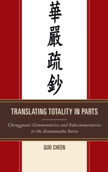 Image for Translating totality in parts: Chengguan's commentaries and subcommentaries to the Avatamsaka Sutra