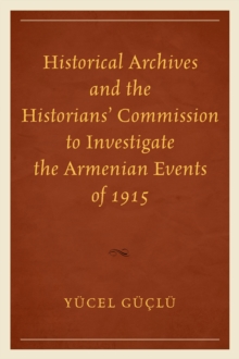 Image for Historical Archives and the Historians' Commission to Investigate the Armenian Events of 1915