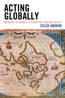 Image for Acting globally: memoirs of Brazil's assertive foreign policy