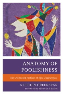 Image for Anatomy of Foolishness: The Overlooked Problem of Risk-Unawareness