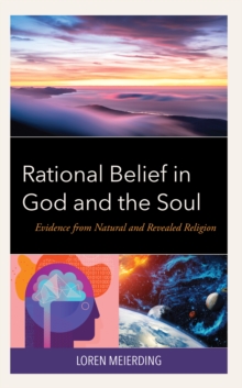 Image for Rational belief in God and the soul  : evidence from natural and revealed religion