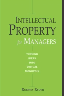 Image for Intellectual property for managers  : turning ideas into virtual monopoly
