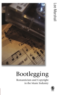 Image for Bootlegging  : romanticism and copyright in the music industry