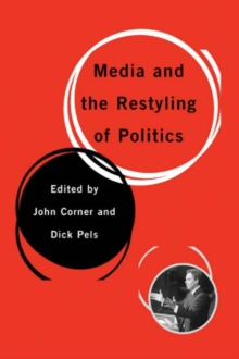 Image for Media and the restyling of politics  : consumerism, celebrity, cynicism