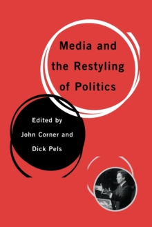 Image for Media and the restyling of politics  : consumerism, celebrity and cynicism