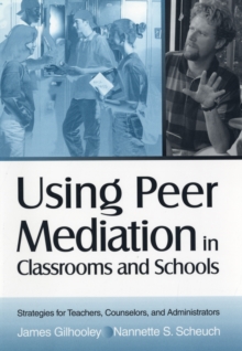 Using Peer Mediation in Classrooms and Schools: Strategies for Teachers, Counselors, and Administrators