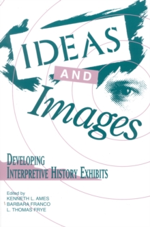 Image for Ideas and Images : Developing Interpretive History Exhibits