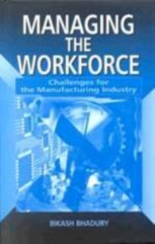 Image for Managing the Workforce : Challenges for the Manufacturing Industry