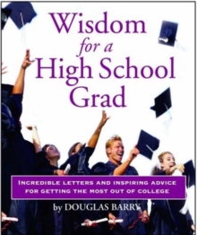 Image for Wisdom for a High School Graduate : Incredible Letters and Inspiring Advice for Getting the Most Out of College