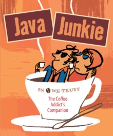 Image for The Java junkie  : the coffee addict's companion