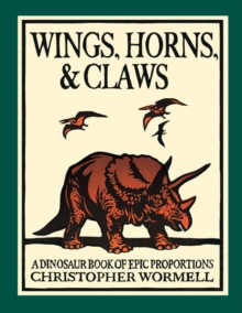 Image for Wings, Horns, and Claws : A Dinosaur Book of Epic Proportions