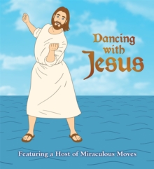Image for Dancing with Jesus : Featuring a Host of Miraculous Moves