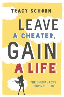 Leave a Cheater, Gain a Life: The Chump Lady’s Survival Guide