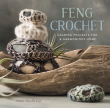 Feng Crochet: Calming Projects for a Harmonious Home