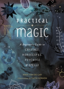 Image for Practical magic  : a beginner's guide to crystals, horoscopes, psychics, and spells