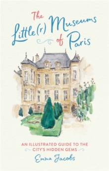 The Little(r) Museums of Paris: An Illustrated Guide to the City’s Hidden Gems