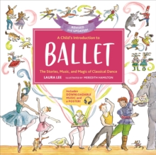 A Child’s Introduction to Ballet (Revised and Updated): The Stories, Music, and Magic of Classical Dance