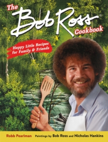 Image for The Bob Ross cookbook  : happy little recipes for family and friends