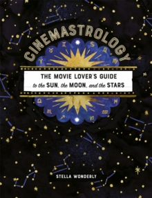 Cinemastrology: The Movie Lover’s Guide to the Sun, the Moon, and the Stars