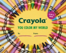 Crayola: You Color My World: A Fill-In Book