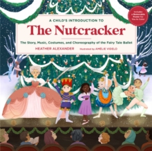 Image for A child's introduction to The nutcracker  : the story, characters, music, costumes, and choreography of the fairy tale ballet