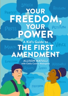 Image for Your Freedom, Your Power : A Kid's Guide to the First Amendment
