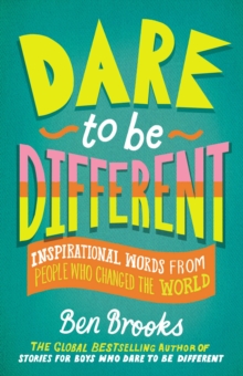 Image for Dare to Be Different : Inspirational Words from People Who Changed the World