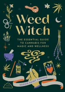 Weed Witch: The Essential Guide to Cannabis for Magic and Wellness