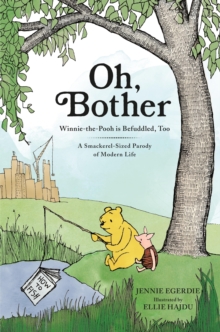 Image for Oh, bother  : Winnie-the-Pooh is befuddled, too (a smackerel-sized parody of modern life)