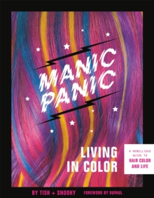 Image for Manic panic living in color  : a rebellious guide to hair color and life