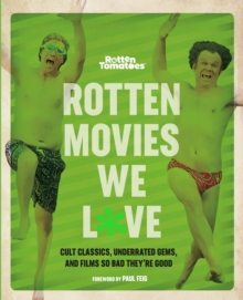 Rotten Movies We Love: Cult Classics, Underrated Gems, and Films So Bad They’re Good